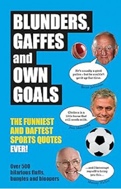 Blunders, Gaffes and Own Goals